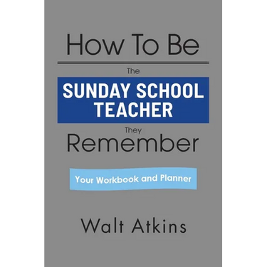 How To Be The SUNDAY SCHOOL TEACHER They Remember: Your Workbook and Planner