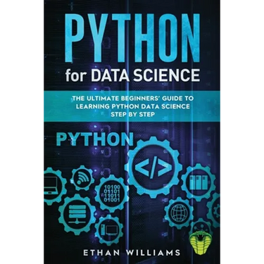 Python for Data Science: The Ultimate Beginners' Guide to Learning Python Data Science Step by Step