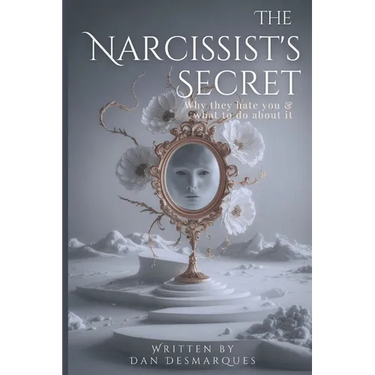 The Narcissist's Secret: Why They Hate You (and What to Do About It)
