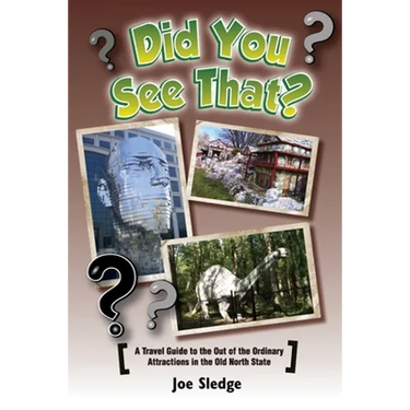 Did You See That?: A GPS Guide To North Carolina's Out Of The Ordinary Attractions