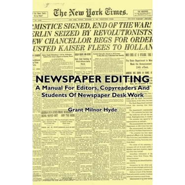 Newspaper Editing - A Manual For Editors, Copyreaders And Students Of Newspaper Desk Work
