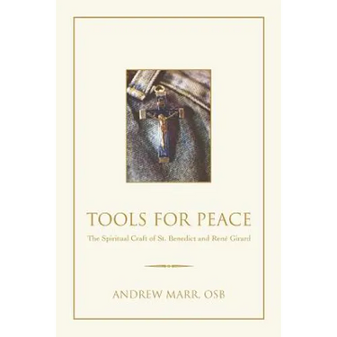 Tools for Peace: The Spiritual Craft of St. Benedict and Rene Girard