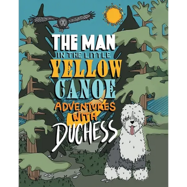 The Man in the Little Yellow Canoe: Adventures with Duchess