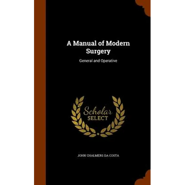 A Manual of Modern Surgery: General and Operative