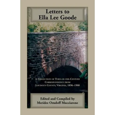 Letters to Ella Lee Goode: A Collection of Turn-of-the-Century Correspondence from Loudoun County, Virginia, 1896-1900