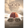 ...And Then God Stepped In: My Journey Through Healing A Traumatic Brain Injury