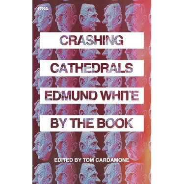 Crashing Cathedrals: Edmund White by the Book