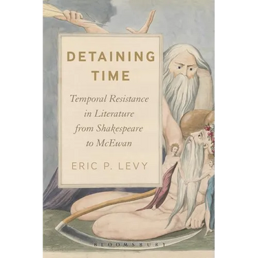 Detaining Time: Temporal Resistance in Literature from Shakespeare to McEwan