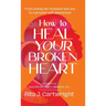 How to Heal Your Broken Heart
