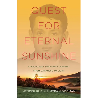 Quest for Eternal Sunshine: A Holocaust Survivor's Journey from Darkness to Light