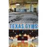 Historic Texas Gyms: A Tribute to Vanishing Traditions