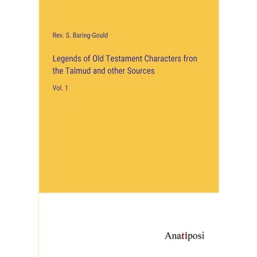 Legends of Old Testament Characters fron the Talmud and other Sources: Vol. 1