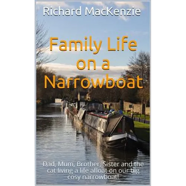 Family Life on a Narrowboat: Dad, Mum, Brother, Sister and the Cat Living a Life Afloat on Our Narrowboat!