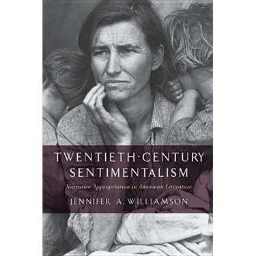 Twentieth-Century Sentimentalism: Narrative Appropriation in American Literature