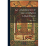 A Handbook Of The Cornish Language