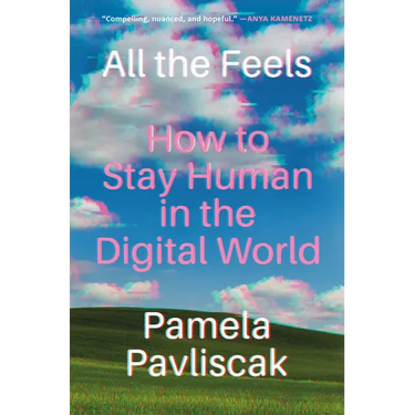 All the Feels: How to Stay Human in the Digital World