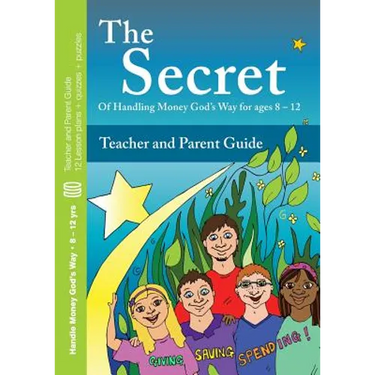 The Secret - Teacher and Parent Guide: Of  Handling Money God's Way for ages 8 - 12