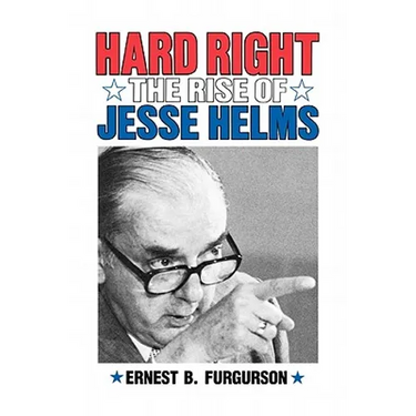 Hard Right: The Rise of Jesse Helms