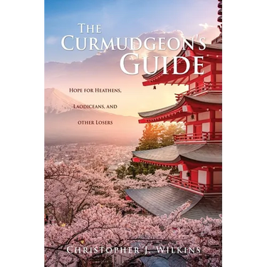 The Curmudgeon's Guide: Hope for Heathens, Laodiceans, and other Losers