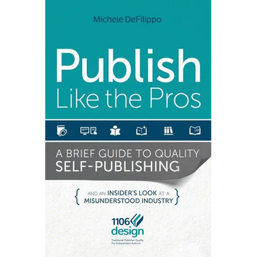 Publish Like the Pros: A Brief Guide to Quality Self-Publishing