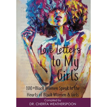 Love Letters to My Girls: 100+ Black Women Speak to the Hearts of Black Women & Girls