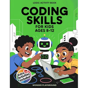 Coding Skills for Kids Ages 8-12: The 30-Day Game Creator Logic Activity Book: Build Games, Stories, and Confidence with Fun Projects