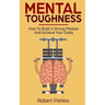 Mental Toughness: How to Build a Strong Mindset and Achieve Your Goals (Mental Toughness Series Book 3)