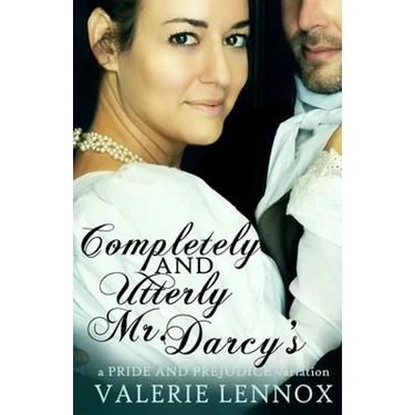 Completely and Utterly Mr. Darcy's: a Pride and Prejudice variation