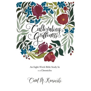 Cultivating Godliness: An Eight-Week Bible Study In 1-2 Chronicles
