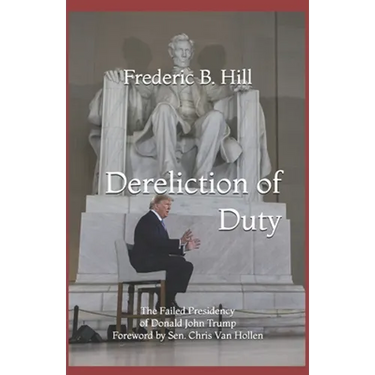 Dereliction of Duty: The Failed Presidency of Donald John Trump