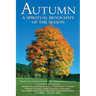 Autumn: A Spiritual Biography of the Season