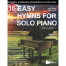 16 Easy Hymns for Solo Piano, Volume 1: Beginner and Intermediate Arrangements of Every Song