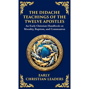 The Didache: The Timeless Teachings of Early Christian Wisdom and Faith (Deluxe Hardbound Edition)