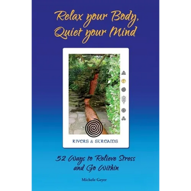 Relax your Body, Quiet your Mind: 52 Ways to Relieve Stress and Go Within