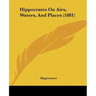 Hippocrates On Airs, Waters, And Places (1881)