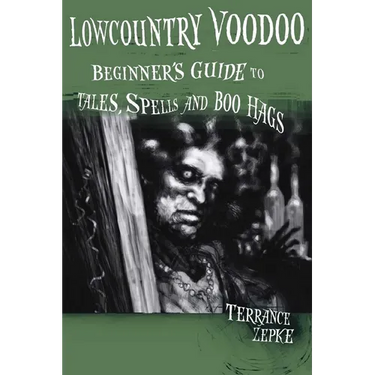 Lowcountry Voodoo: Beginner's Guide to Tales, Spells and Boo Hags