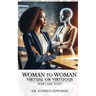 Woman to Woman Virtual or Virtuous