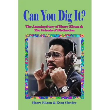 Can You Dig It?: The Amazing Life of Harry Elston and the Friends of Distinction