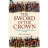 The Sword of the Crown: a History of the British Army to 1914