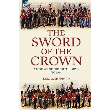 The Sword of the Crown: a History of the British Army to 1914