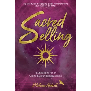 Sacred Selling: Foundations for an Aligned, Abundant Business