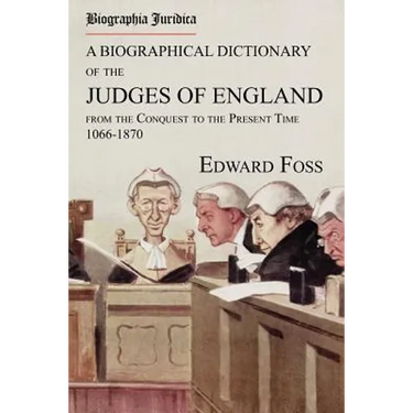 Biographia Juridica. A Biographical Dictionary of the Judges of England From the Conquest to the Present Time 1066-1870