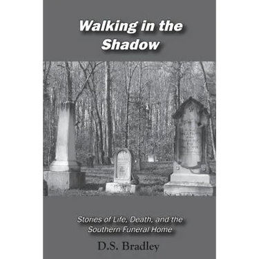 Walking in the Shadow: Stories of Life, Death, and the Southern Funeral Home