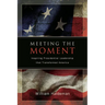 Meeting the Moment: Inspiring Presidential Leadership that Transformed America