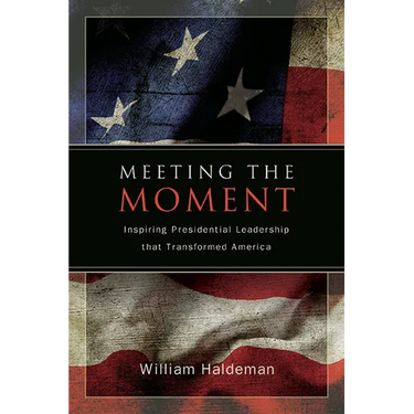 Meeting the Moment: Inspiring Presidential Leadership that Transformed America