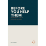 Before You Help Them: Becoming the Kind of Discipler God Uses