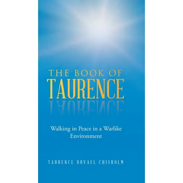 The Book of Taurence: Walking in Peace in a Warlike Environment