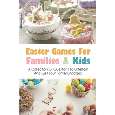 Easter Games For Families & Kids: A Collection Of Questions To Entertain And Get Your Family Engaged: Easter Quiz Questions For Kids