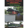 Short History of Railroads- Indiana Edition: Trains, Traction Rail and Museums in Indiana