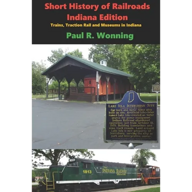 Short History of Railroads- Indiana Edition: Trains, Traction Rail and Museums in Indiana